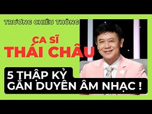 Ca sĩ Thái Châu ‐ Cuộc đời & Sự nghiệp. 5 thập kỷ gắn duyên âm nhạc !