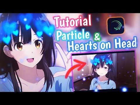 Tutorial Particle & Heart on Head AMV || Alight Motion