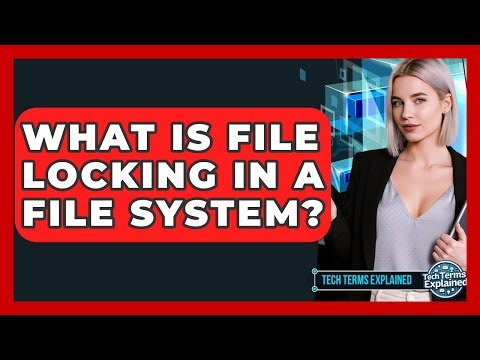 What Is File Locking In A File System? - Tech Terms Explained
