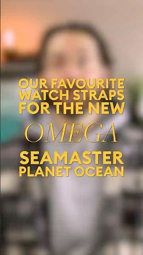 Our Favourite Watch Straps for the new Omega Seamaster Planet Ocean