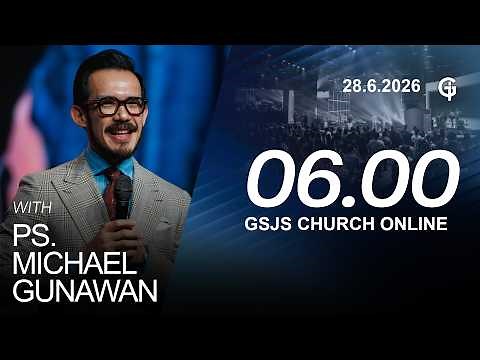 Ibadah Online GSJS 1 - Ps. Michael Gunawan - Pk.06.00 (28 Juni 2026)