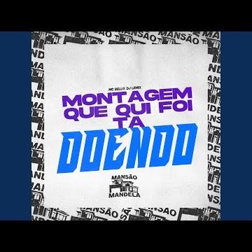 Montagem Que Qui Foi Ta Doendo