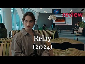 Review: Relay (2024) - Sam Worthington, Riz Ahmed, Lily James