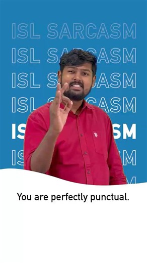 You are perfectly punctual | ISL Sarcasm | Indian Sign Language