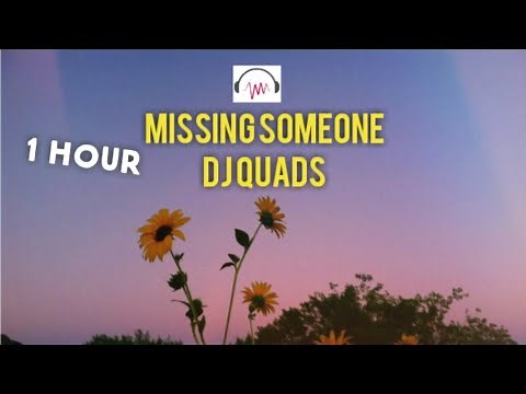 MISSING SOMEONE - DJ QUADS (One Hour Version)