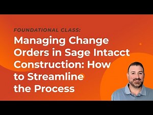 Managing Change Orders in Sage Intacct Construction: How to Streamline the Process