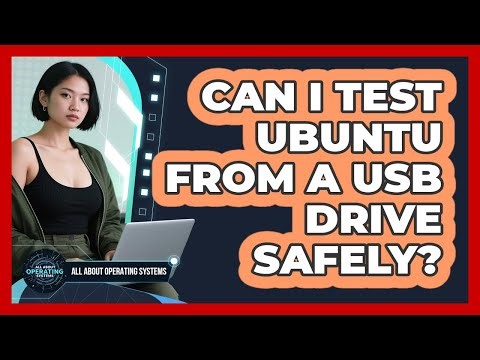 Can I Test Ubuntu From A USB Drive Safely? - All About Operating Systems