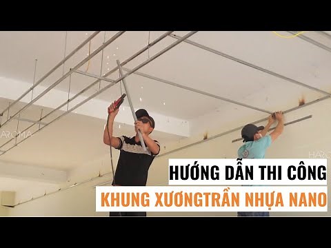 Hướng dẫn thi công khung xương trần nhựa nano giật cấp | Trần nhựa nano đẹp | Lê Hạ Haroma