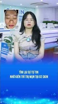 Tìm lại sự tự tin nhờ kiên trì trị mụn tại O2 SKIN #o2skin #skincare #bacsidalieu
