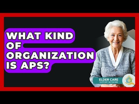 What Kind Of Organization Is APS? - Elder Care Support Network