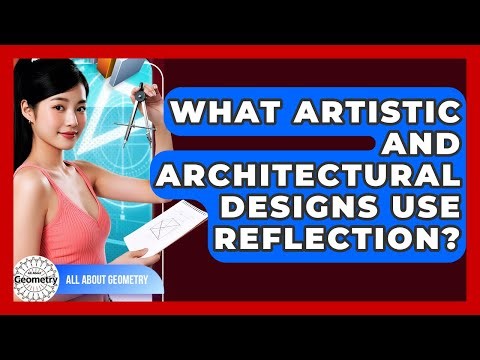 What Artistic And Architectural Designs Use Reflection? - All About Geometry