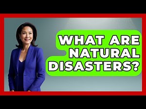 What Are Natural Disasters? - The Geography Atlas