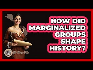 How Did Marginalized Groups Shape History? - The Prose Path