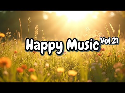 Happy Music 21 – Uplifting Instrumental for Positive Energy