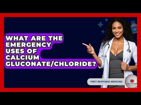 What Are The Emergency Uses Of Calcium Gluconate/chloride? - First Response Medicine