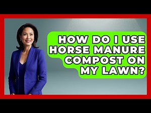 How Do I Use Horse Manure Compost On My Lawn? - The Horses Stable