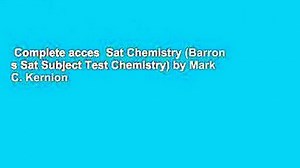 Complete acces  Sat Chemistry (Barron s Sat Subject Test Chemistry) by Mark C. Kernion