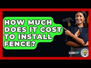 How Much Does It Cost To Install Fence? - LearnToDIY360.com