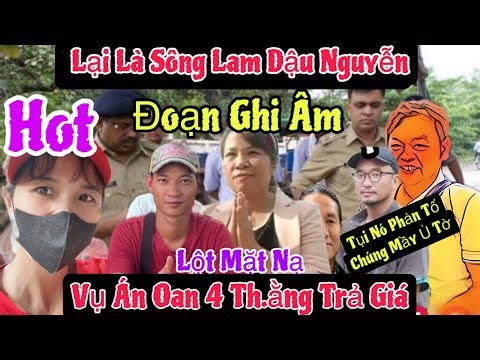 Shocking... Lam Dau River Nguyen Minh Oan For Both Tuan Le Viet Hung And 4 Suspects The Court Rep...