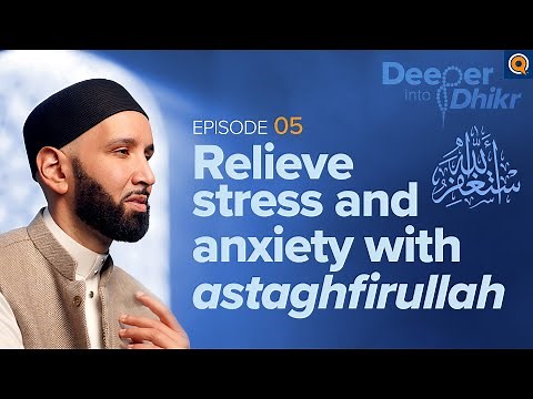 The Meaning of Astaghfirullah | Ep. 5 | Deeper into Dhikr with Dr. Omar Suleiman
