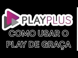 PLAY PLUS Como Usar Play De GRAÇA