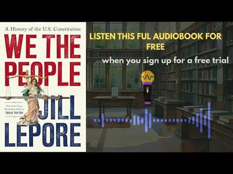 We the People: Jill Lepore’s Powerful History of the U.S. Constitution | Audiobook Summary