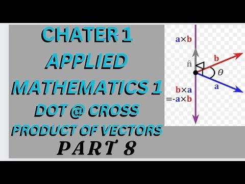 Applied mathematics 1: chapter 1:dot and cross product of vectors