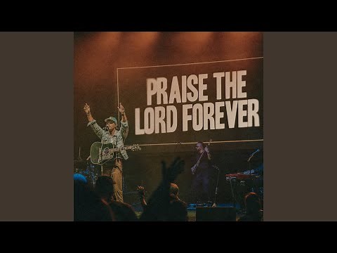 Praise The Lord Forever