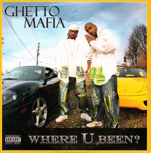 Ghetto Mafia - Where U Been?