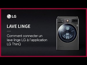 Comment connecter un lave linge LG à l'application LG ThinQ
