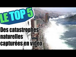 Le top 5 des catastrophes naturelles capturées en vidéo