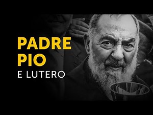 Padre Pio e Lutero