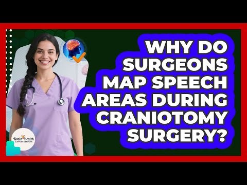 Why Do Surgeons Map Speech Areas During Craniotomy Surgery? - Brain Health Support Network
