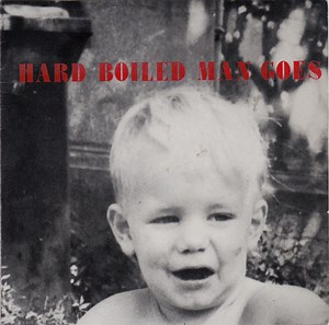Hard Boiled Man Goes - Hard Boiled Man Goes