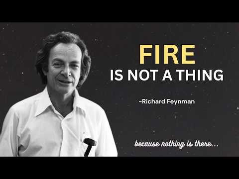 Richard Feynman Why It’s Physically IMPOSSIBLE for Fire to Be a Thing