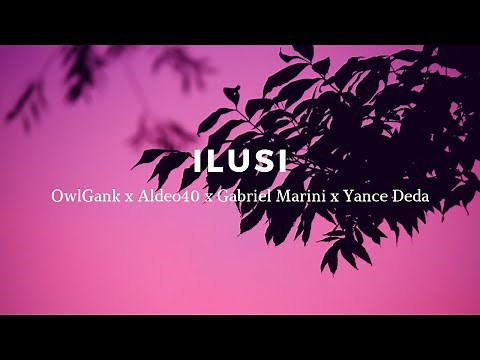 ILUSI - OWLGANK x ALDEO40 x GABRIEL MARINI x YANCE DEDA (LIRIK VIDEO) LAGU TIMUR 2021