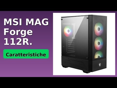 RECENSIONE (2025) : MSI MAG Forge 112R.. DETTAGLI ESSENZIALI