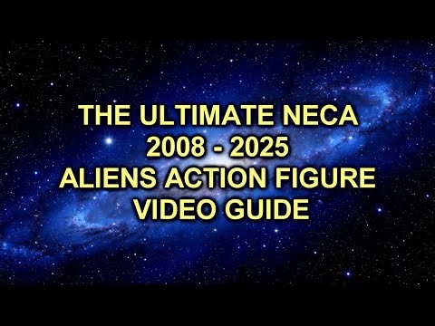 THE ULTIMATE NECA 2008 - 2025 ALIENS ACTION FIGURE VIDEO GUIDE