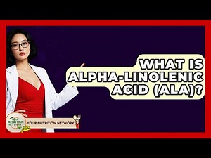 What Is Alpha-Linolenic Acid (ALA)? - Your Nutrition Network