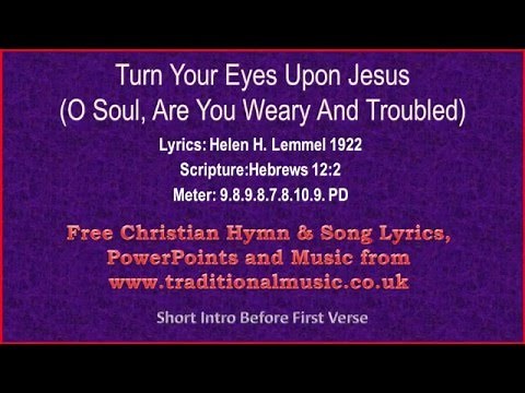 Turn Your Eyes Upon Jesus (O Soul Are You Weary And Troubled) - Hymn Lyrics & Music