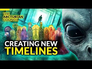 The Arcturian Council - Creating New Timelines