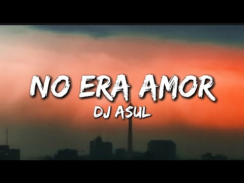 DJ Asul - NO ERA AMOR (Lyrics)