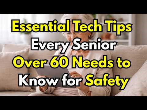 7 Essential Tech Tips Every Senior Over 60 Needs to Know for Safety