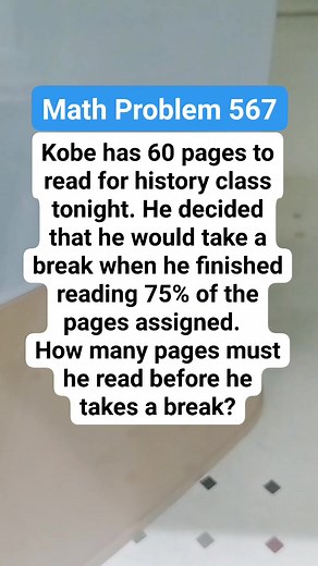 Math Problem 567 Kobe has 60 pages to read for history class tonight. He decided that he would take a break when he finished reading 75% of the pages assigned. How many pages must he read before he takes a break #MATHinik #mathematics #history | Mathinik