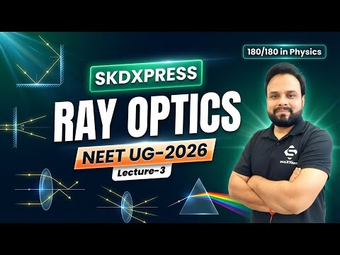 🔴 Ray Optics | Lecture 3 | NEET UG 2026 | Complete Concepts & MCQs | SKDXpress