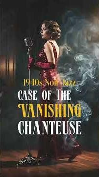 1940's Noir Jazz Vol. 2-2 | Case of The Vanishing Chanteuse Short 2 #deepfocus #noirjazz #vintage