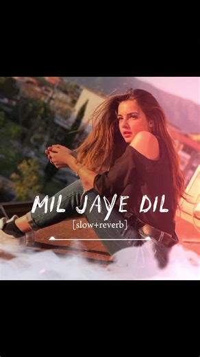 ❤‍🩹👀mil JAYE Dil full song🎵 slowed reverb🔥❣️#foryou#foryoupage #slowedandreverb #unfreezemyacount #1m
