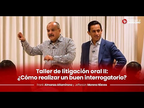 Taller de litigación oral II: ¿Cómo realizar un buen interrogatorio?