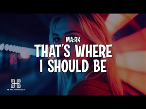 MA:RK - That's Where I Should Be (Lyrics)