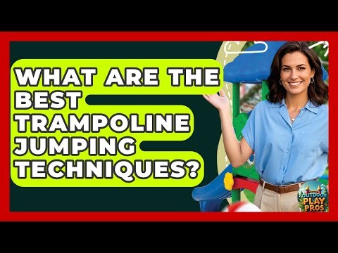 What Are The Best Trampoline Jumping Techniques? - Outdoor Play Pros